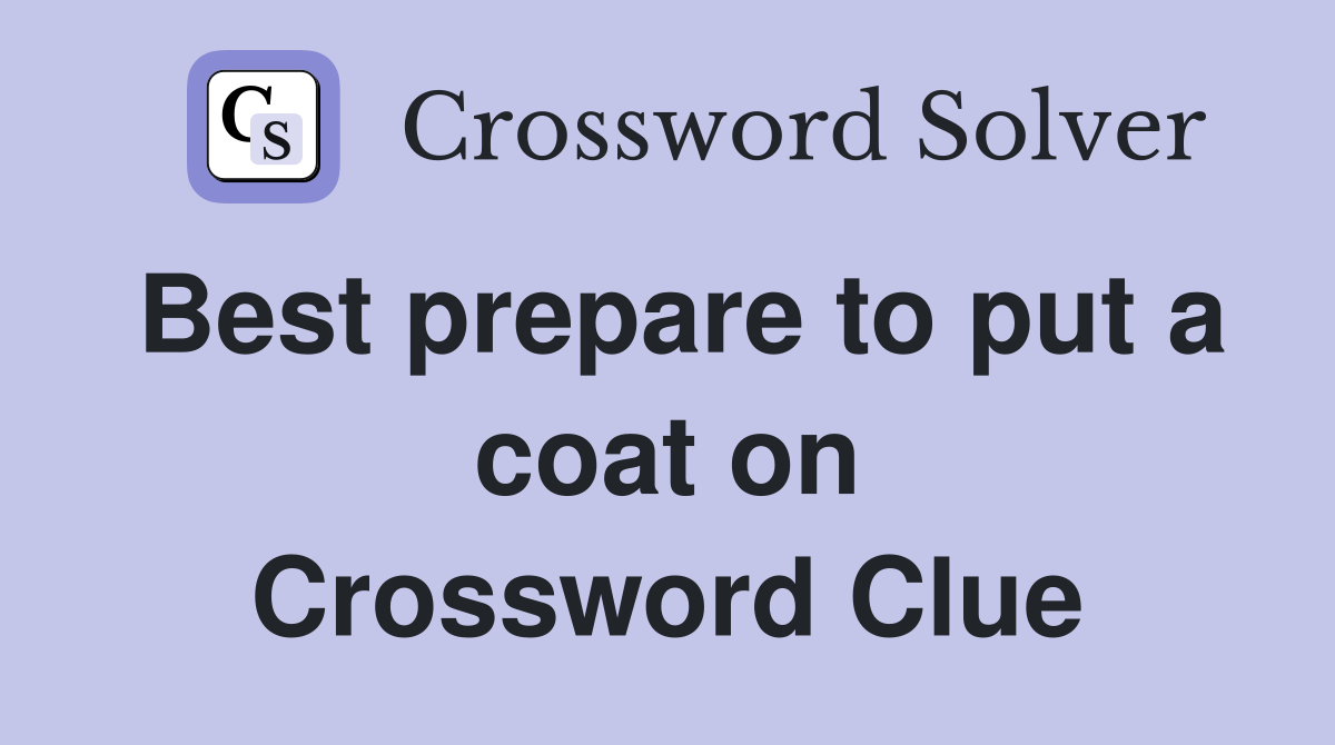 Best prepare to put a coat on Crossword Clue