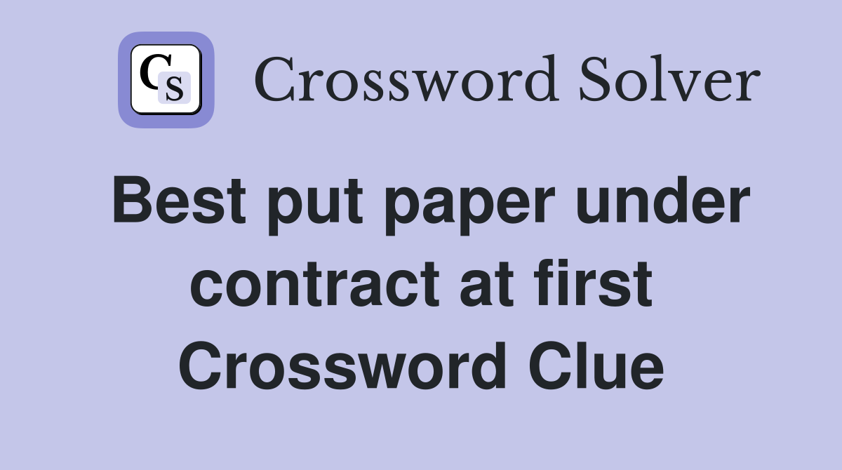 Best put paper under contract at first Crossword Clue