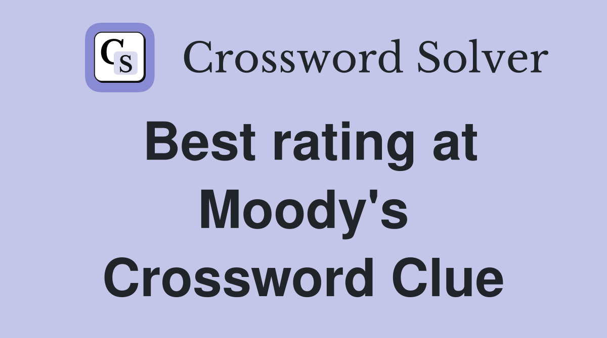 Best rating at Moody's Crossword Clue
