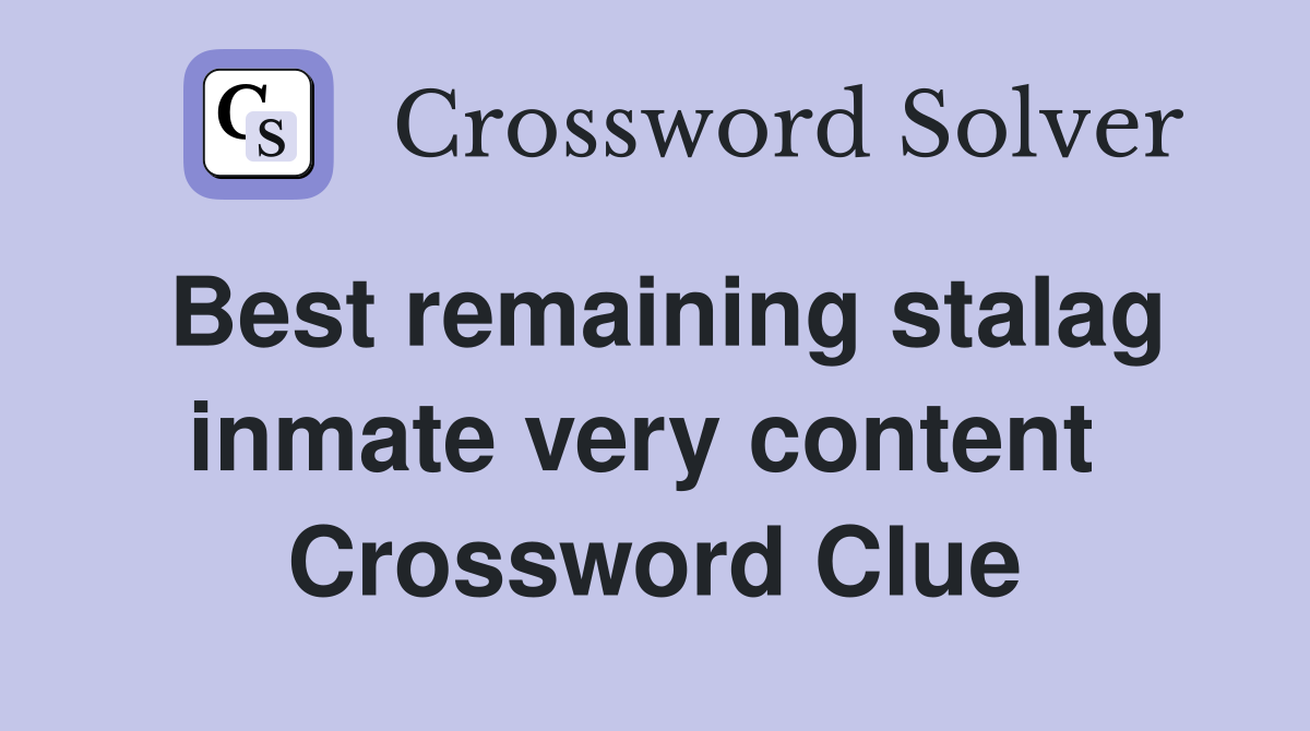 Best remaining stalag inmate very content  Crossword Clue