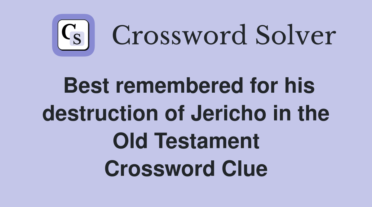 Best remembered for his destruction of Jericho in the Old Testament Crossword Clue