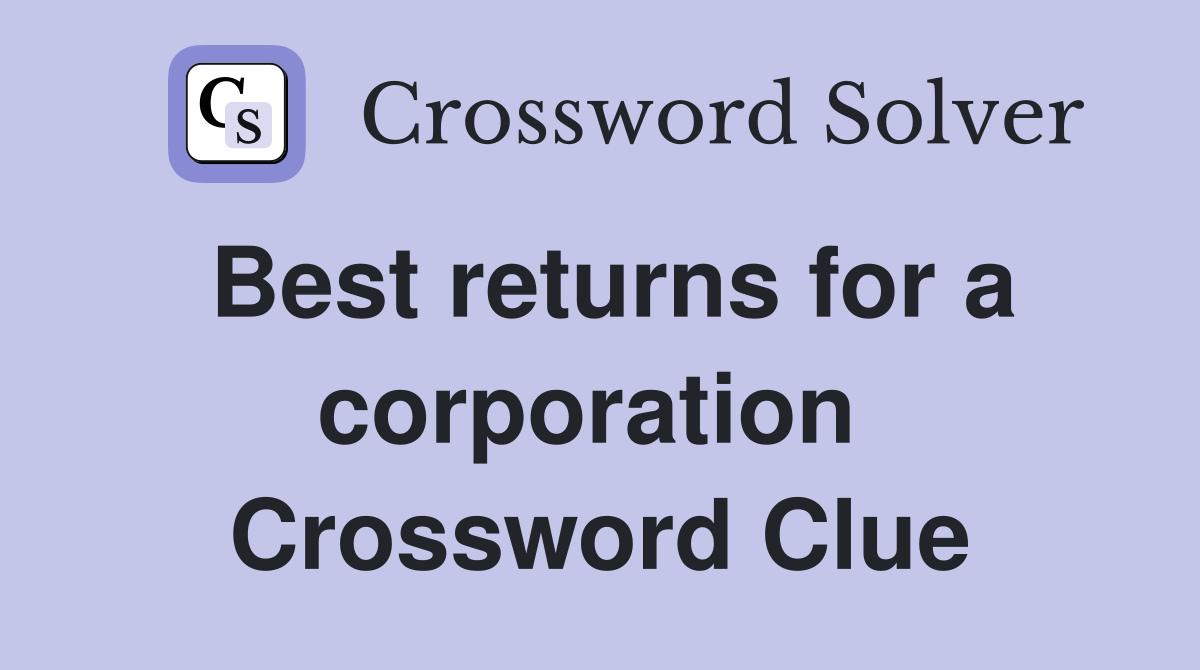Best returns for a corporation  Crossword Clue