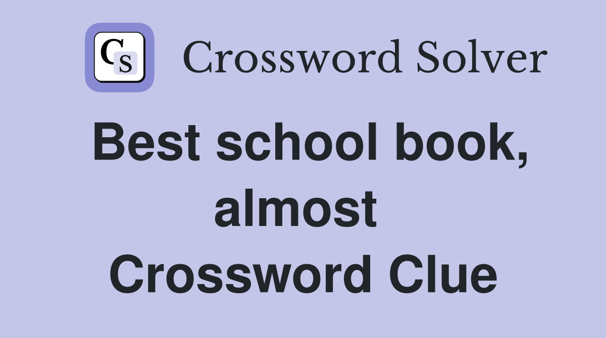 Best school book, almost  Crossword Clue