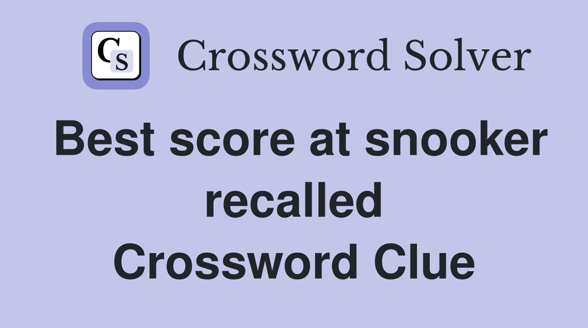 Best score at snooker recalled Crossword Clue