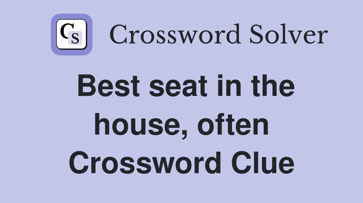 Best seat in the house, often Crossword Clue