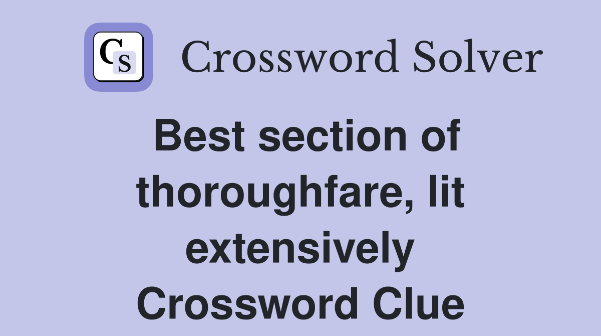 Best section of thoroughfare, lit extensively Crossword Clue