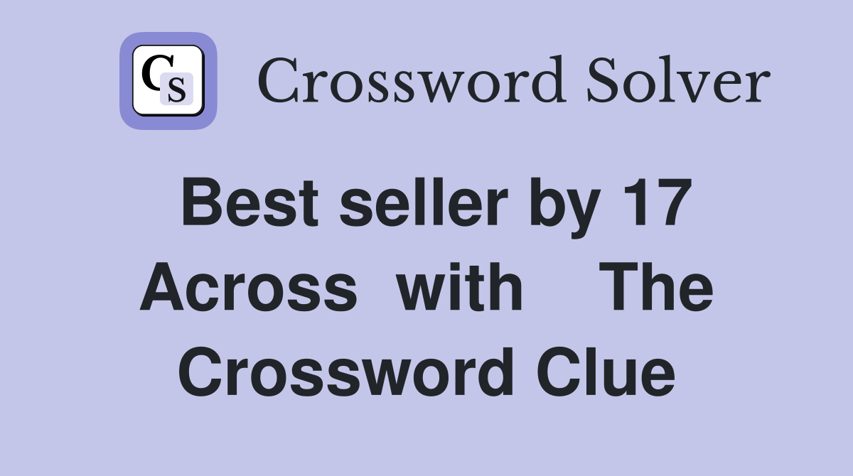 Best seller by 17 Across  with    The Crossword Clue