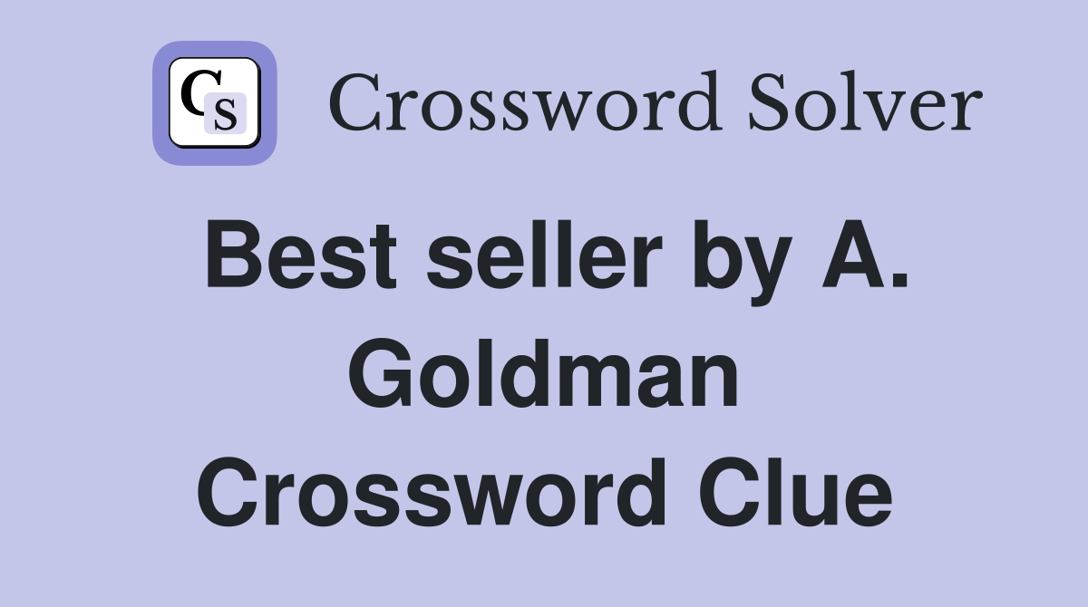 Best seller by A. Goldman Crossword Clue