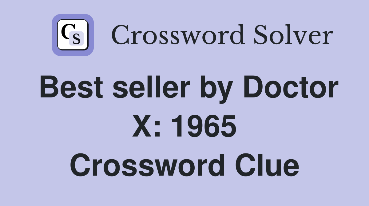 Best seller by Doctor X: 1965 Crossword Clue