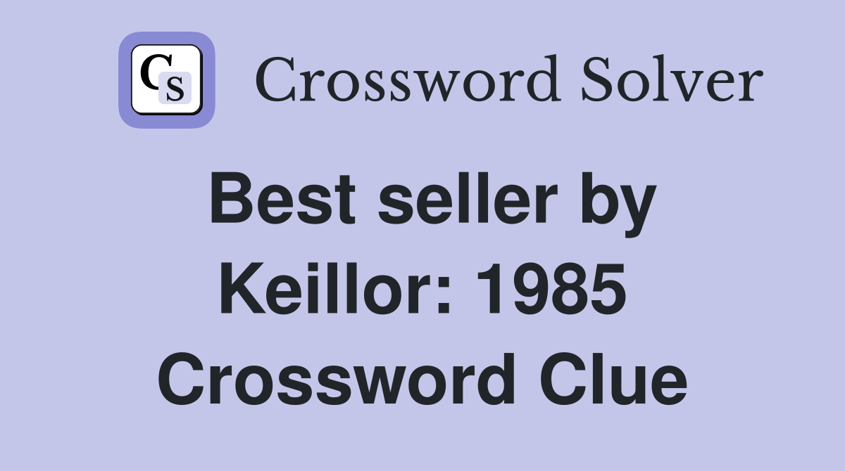 Best seller by Keillor: 1985 Crossword Clue