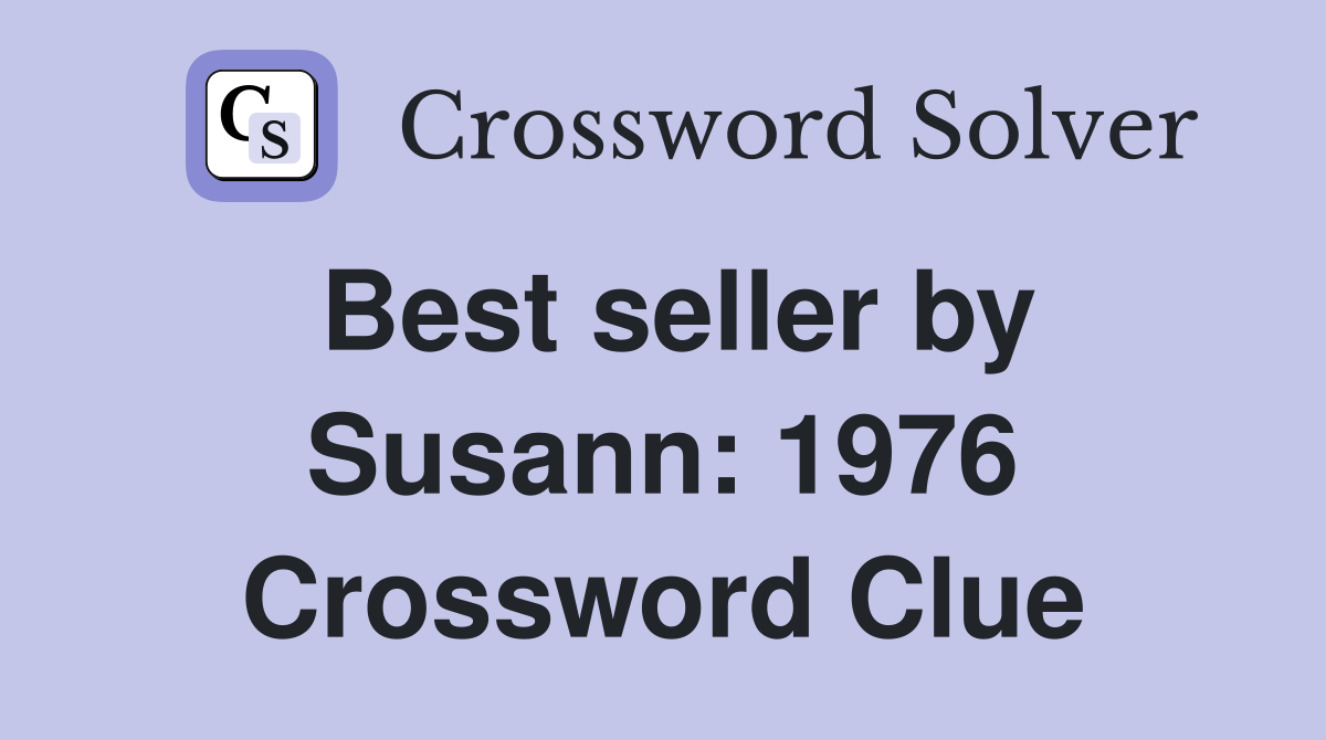 Best seller by Susann: 1976 Crossword Clue