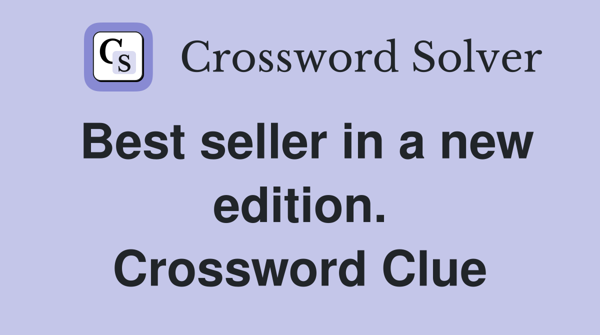 Best seller in a new edition. Crossword Clue
