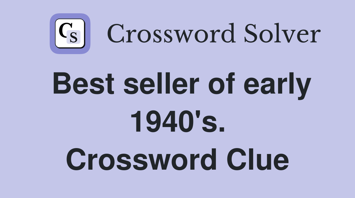 Best seller of early 1940's. Crossword Clue