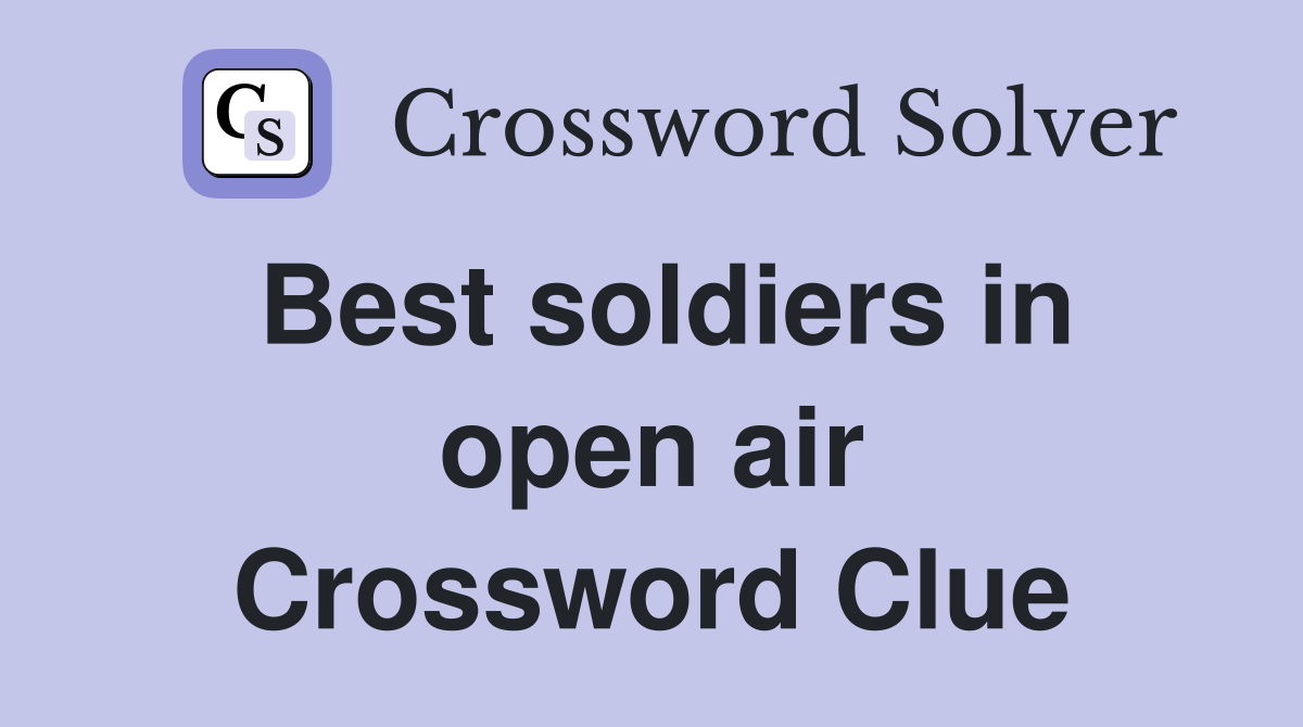 Best soldiers in open air Crossword Clue