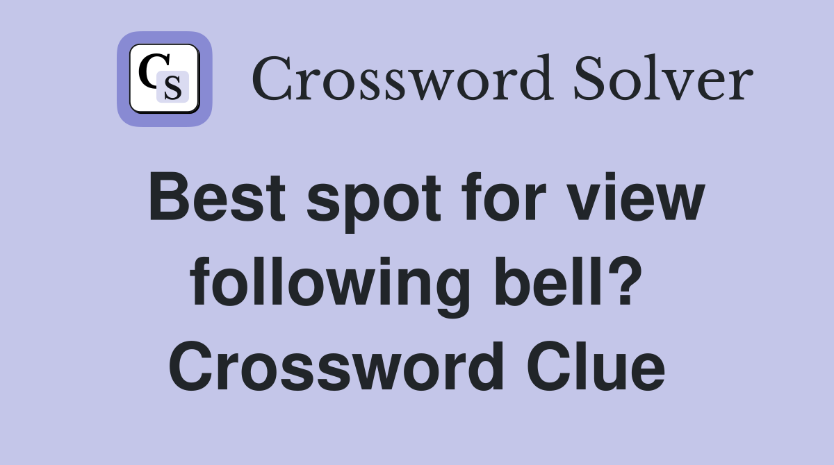 Best spot for view following bell? Crossword Clue