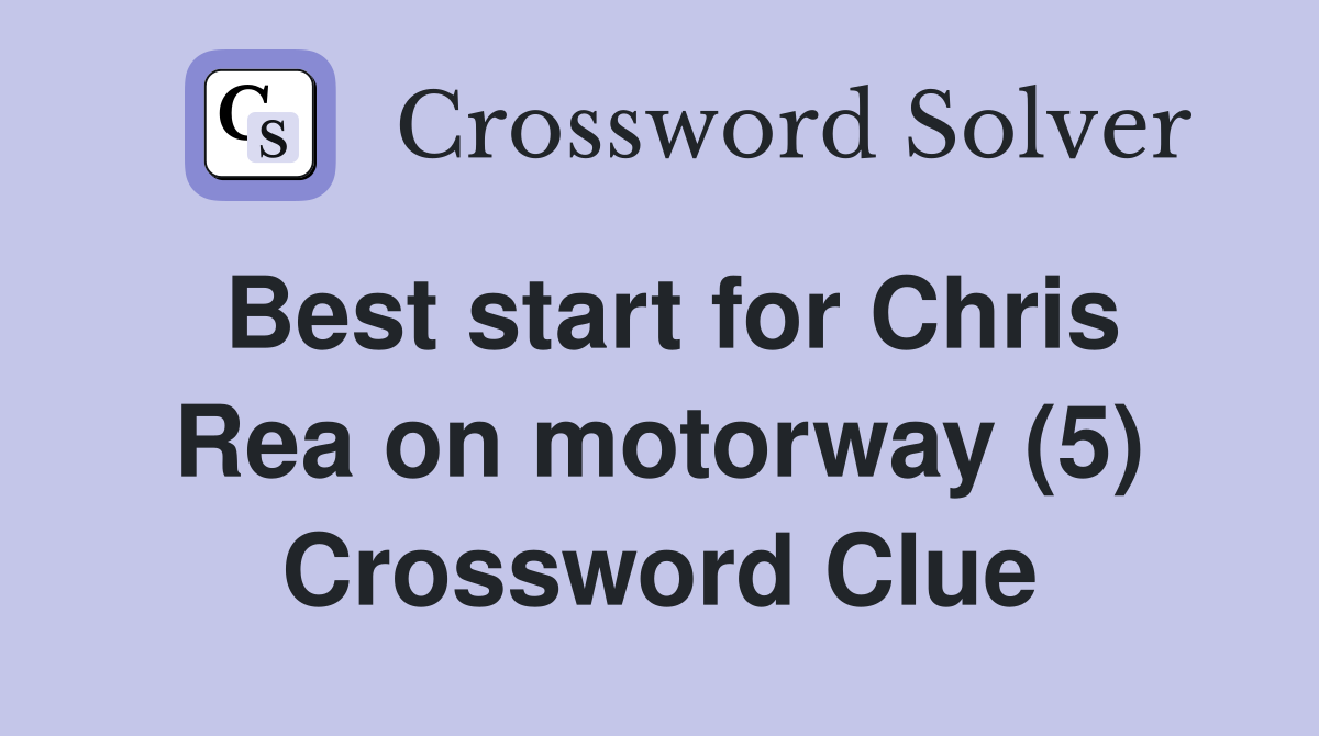 Best start for Chris Rea on motorway (5) Crossword Clue