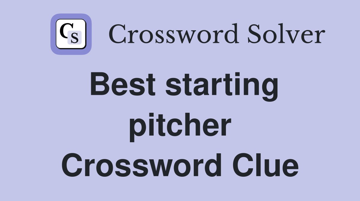 Best starting pitcher Crossword Clue