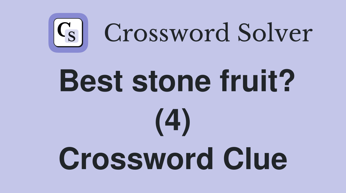 Best stone fruit? (4) Crossword Clue
