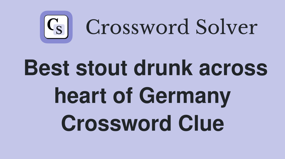 Best stout drunk across heart of Germany Crossword Clue