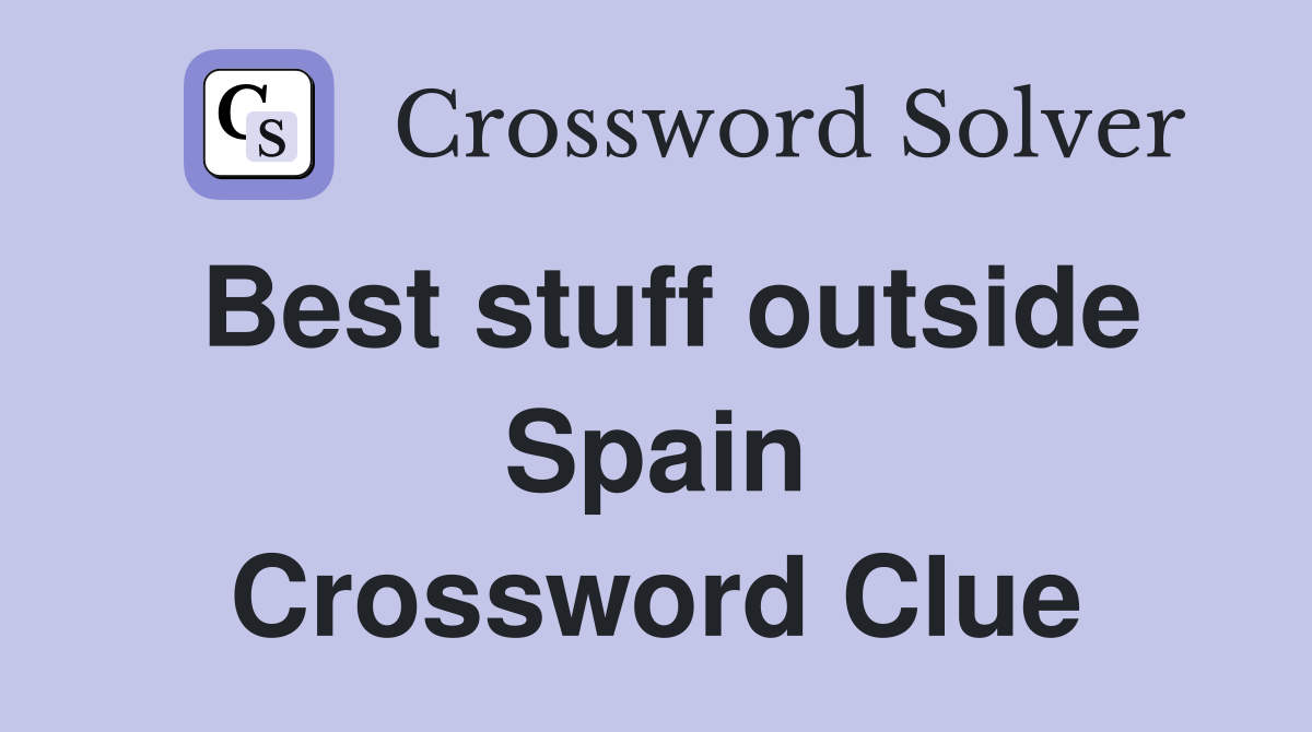 Best stuff outside Spain Crossword Clue