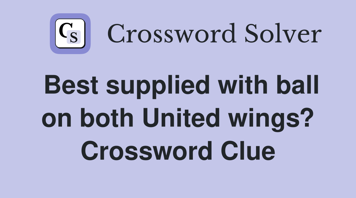 Best supplied with ball on both United wings? Crossword Clue