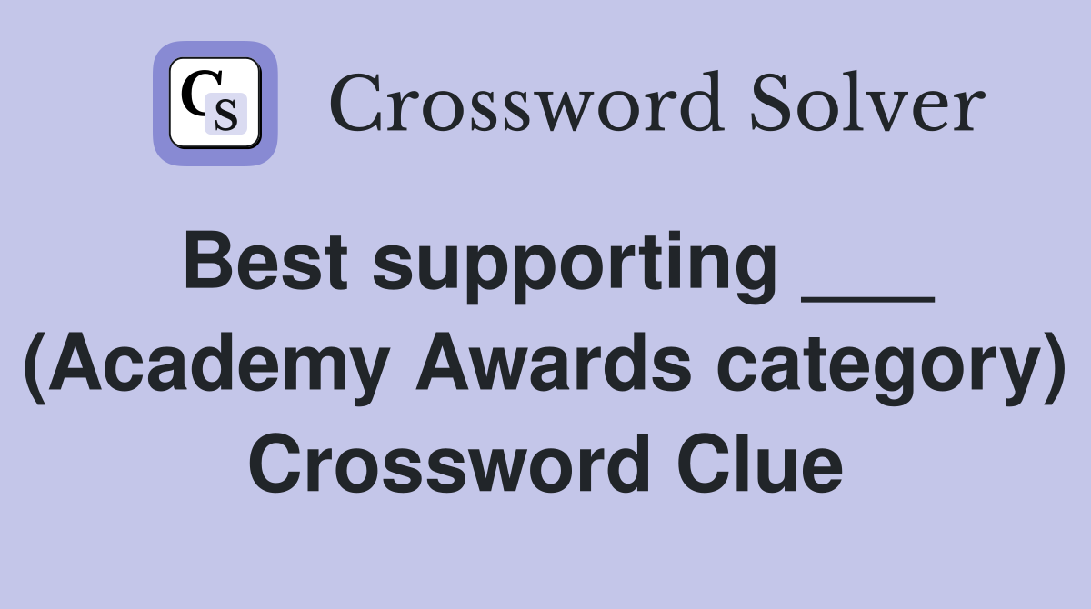 Best supporting ___ (Academy Awards category) Crossword Clue