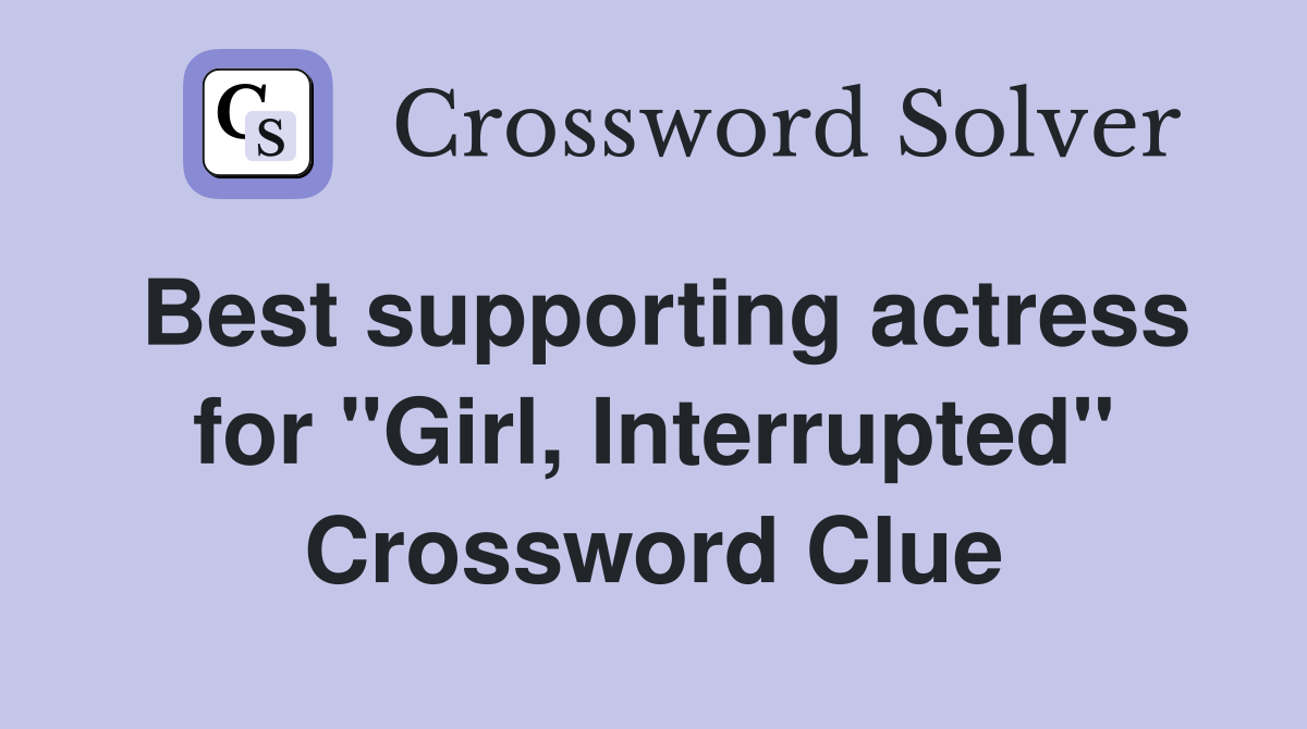 Best supporting actress for "Girl, Interrupted" Crossword Clue