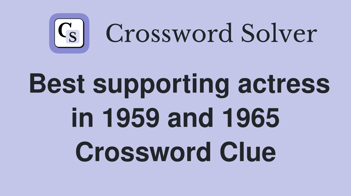 Best supporting actress in 1959 and 1965 Crossword Clue