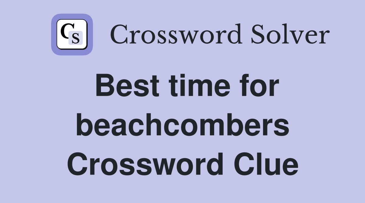 Best time for beachcombers Crossword Clue