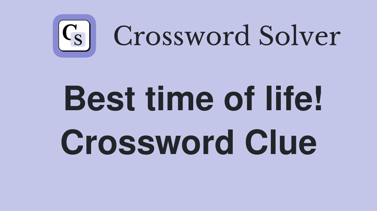 Best time of life! Crossword Clue