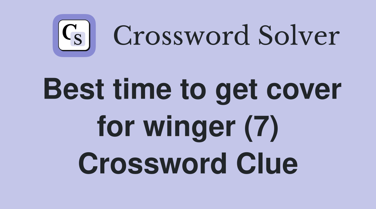 Best time to get cover for winger (7) Crossword Clue