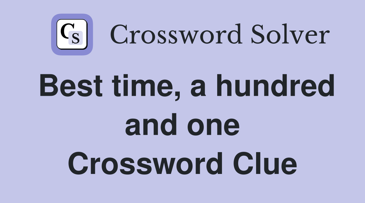 Best time, a hundred and one Crossword Clue