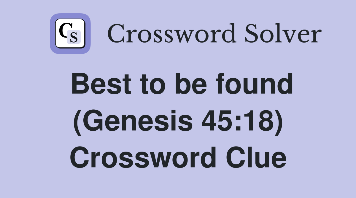Best to be found (Genesis 45:18) Crossword Clue