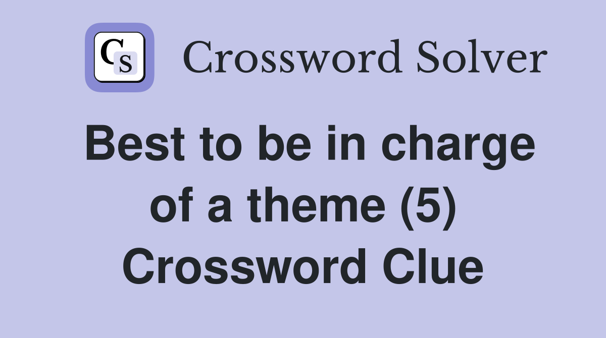 Best to be in charge of a theme (5) Crossword Clue