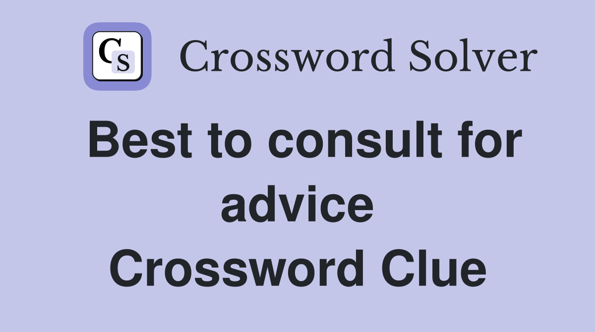 Best to consult for advice Crossword Clue