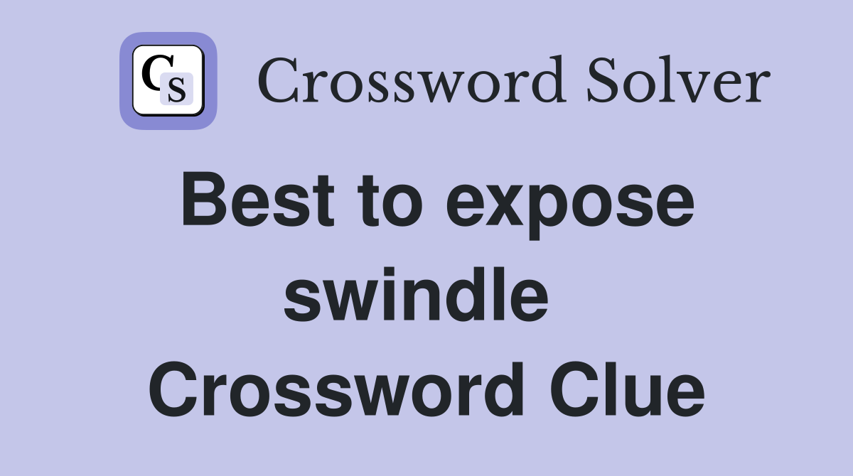 Best to expose swindle  Crossword Clue