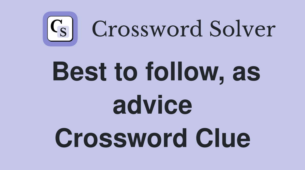 Best to follow, as advice Crossword Clue