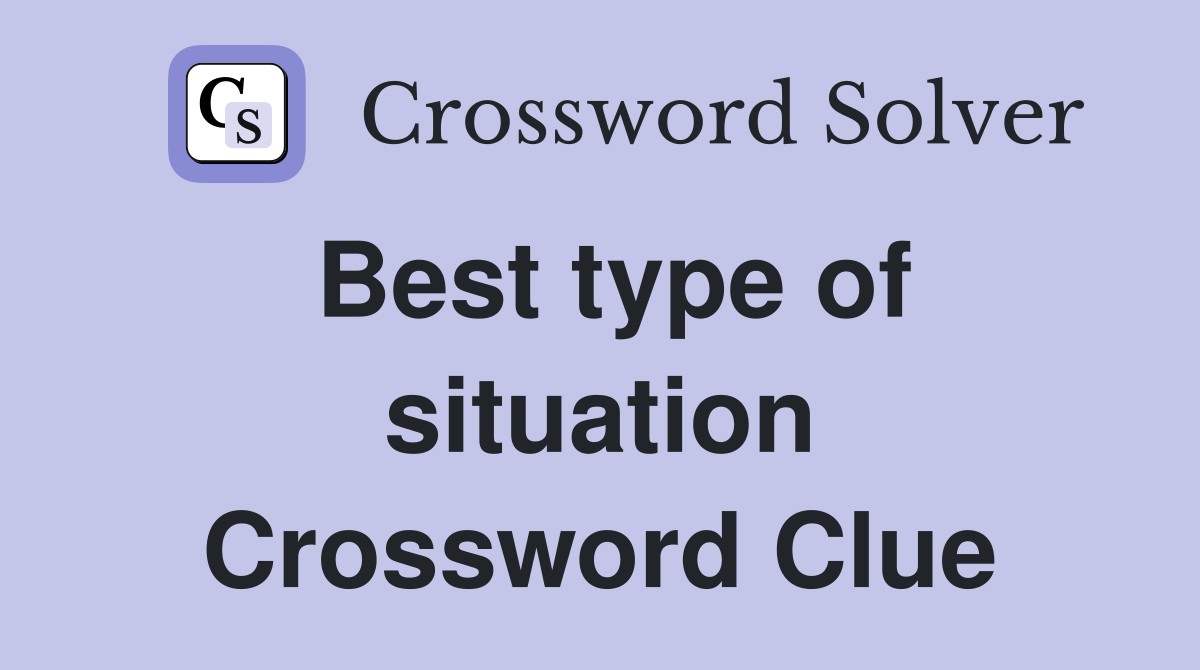 Best type of situation Crossword Clue