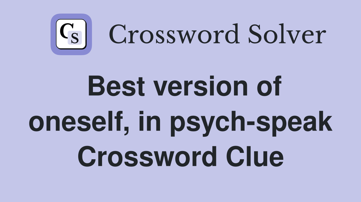 Best version of oneself, in psych-speak Crossword Clue