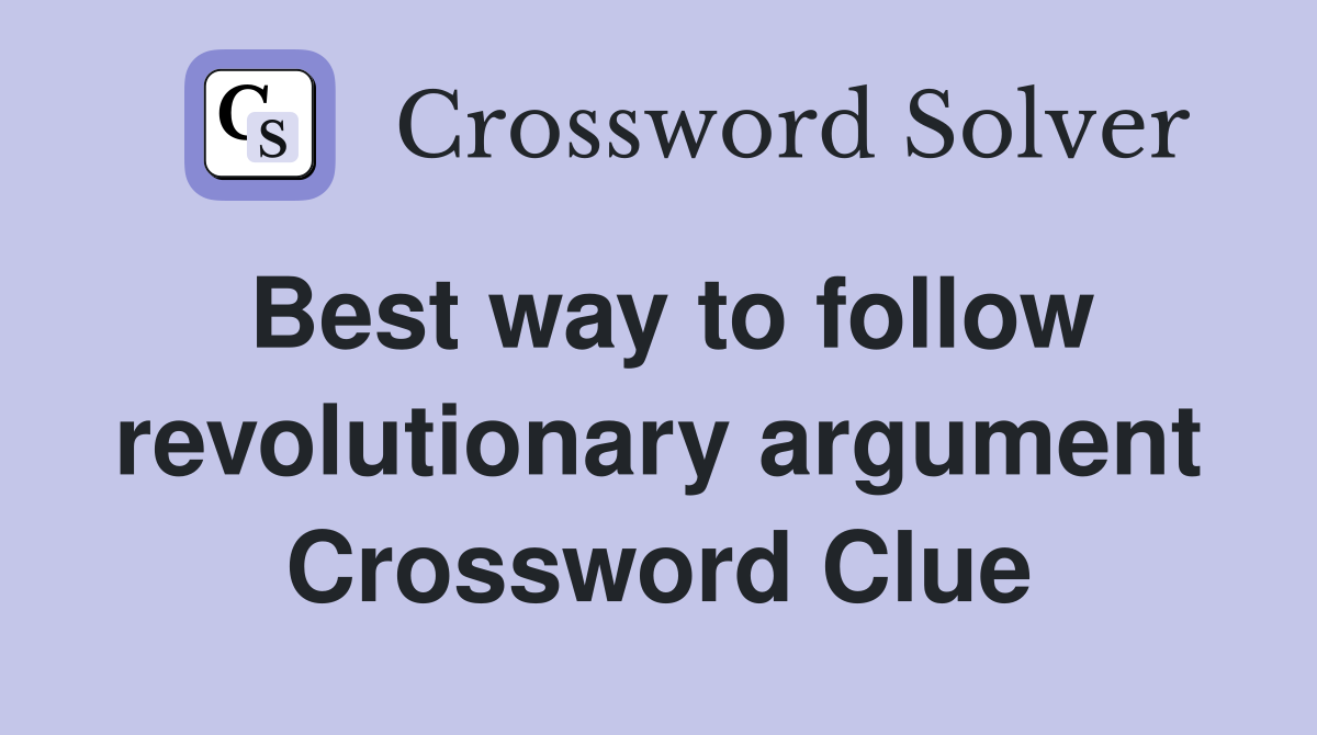 Best way to follow revolutionary argument Crossword Clue