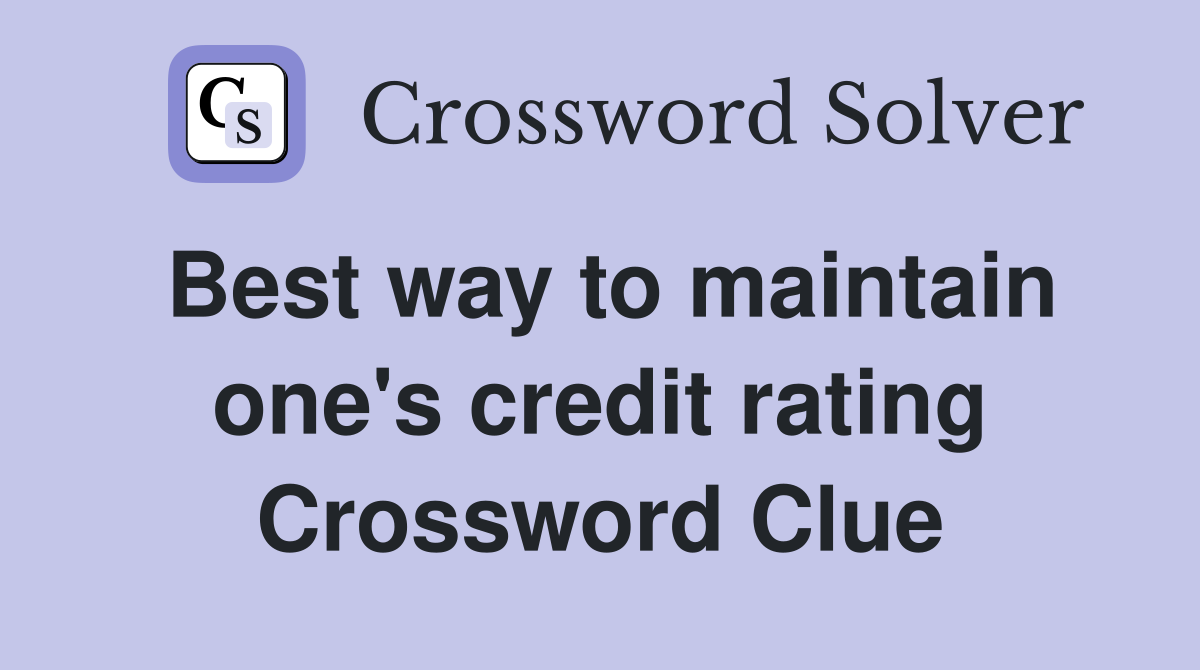 Best way to maintain one's credit rating Crossword Clue