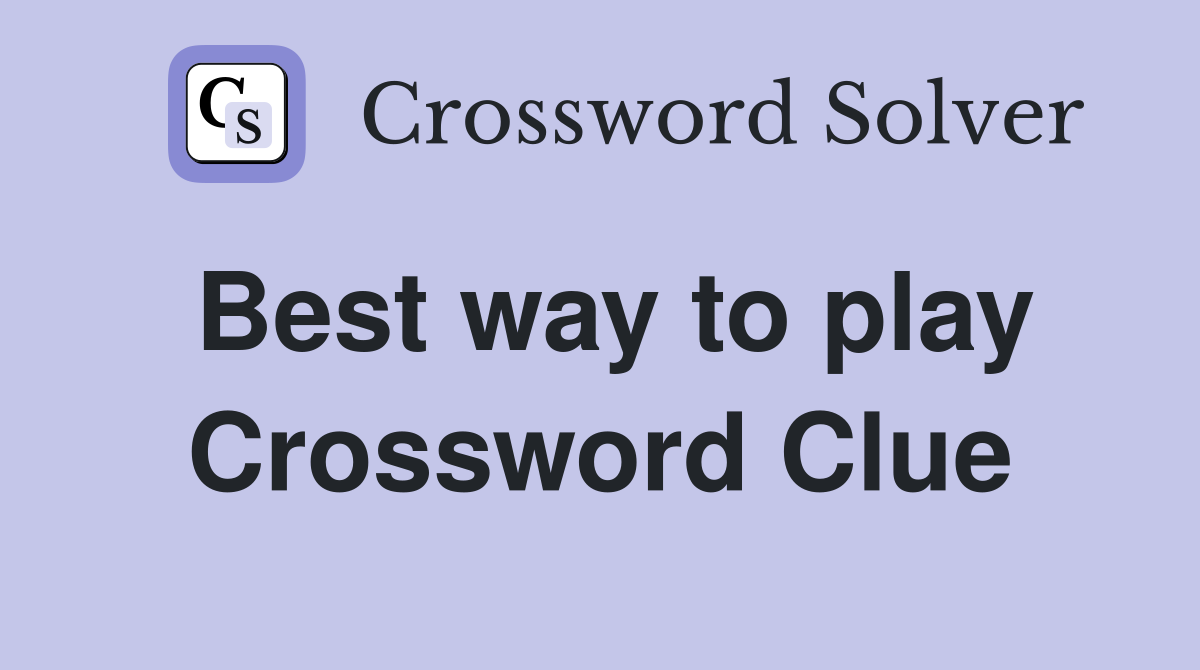 Best way to play Crossword Clue