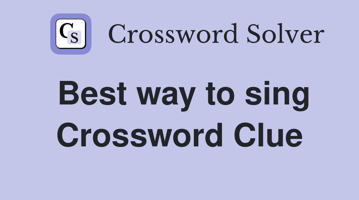 Best way to sing Crossword Clue