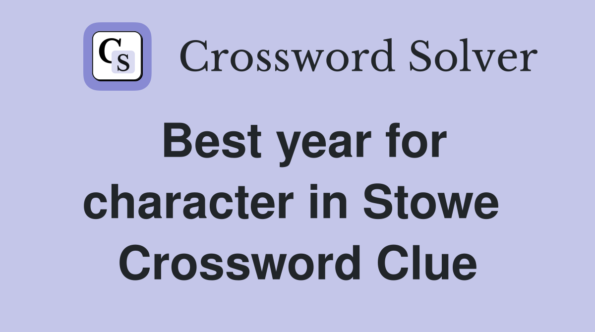 Best year for character in Stowe  Crossword Clue