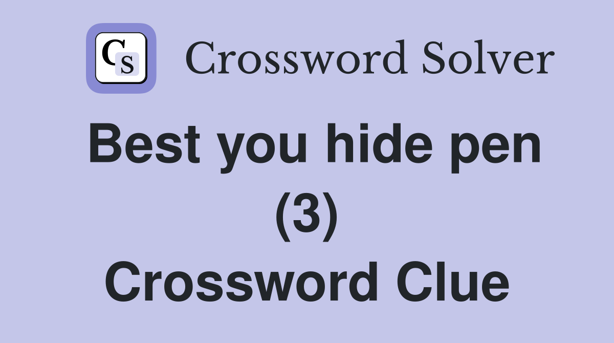 Best you hide pen (3) Crossword Clue