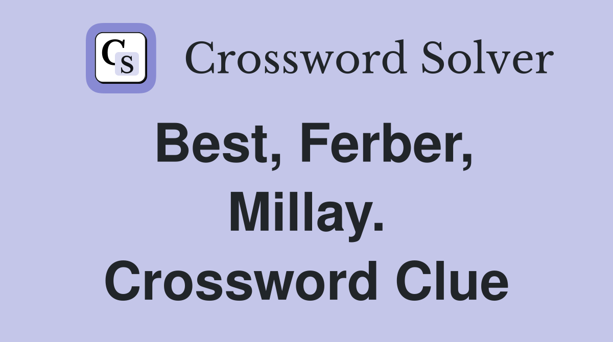 Best, Ferber, Millay. Crossword Clue