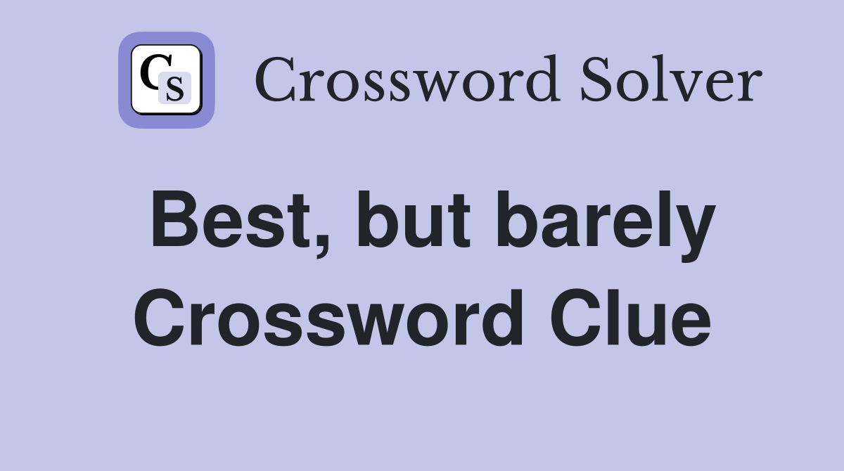Best, but barely Crossword Clue