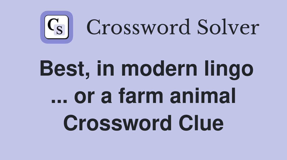 Best, in modern lingo ... or a farm animal Crossword Clue