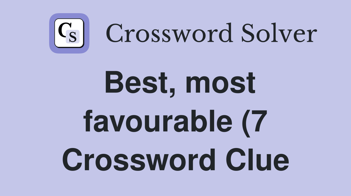 Best most favourable (7) Crossword Clue Answers Crossword Solver Best most favourable (7) Crossword Clue Answers Crossword Solver