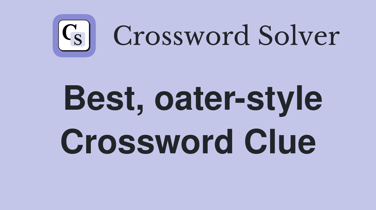 Best, oater-style Crossword Clue